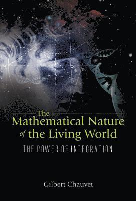 Mathematical Nature Of The Living World, The: The Power Of Integration 1