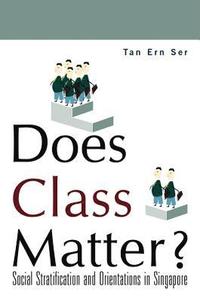 bokomslag Does Class Matter? Social Stratification And Orientations In Singapore