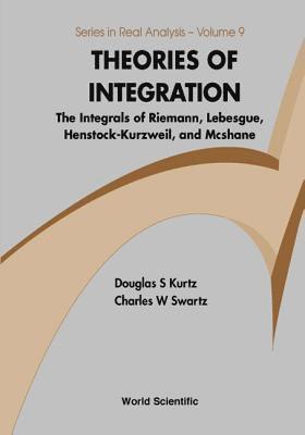 Charles W. Swartz, Douglas S. Kurtz, KURTZ DOUGLAS S, Charles W Swartz, Douglas S Kurtz - Theories of Integration: The Integrals of Riemann, Lebesgue, Henstock-Kurzweil, and McShane, Inbunden