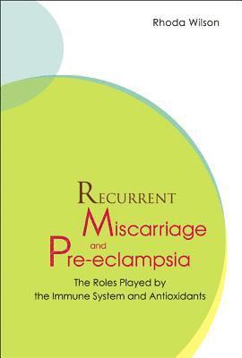Recurrent Miscarriage And Pre Eclampsia: The Roles Played By The Immune System And Antioxidants 1