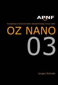bokomslag Asia Pacific Nanotechnology Forum 2003: Oz Nano 03