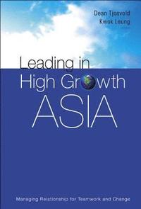 bokomslag Leading In High Growth Asia: Managing Relationship For Teamwork And Change