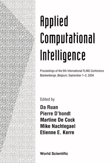 RUAN DA, Da Ruan, Pierre D'hondt, Martine De Cock, Mike Nachtegael, Etienne E Kerre - APPLIED COMPUTATIONAL INTELLIGENCE, PROCEEDINGS OF THE 6TH INTERNATIONAL FLINS CONFERENCE, Inbunden
