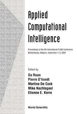 RUAN DA, Da Ruan, Pierre D'hondt, Etienne E Kerre, Martine De Cock, Mike Nachtegael, Pierre D'Hondt - Applied Computational Intelligence, Proceedings Of The 6th International Flins Conference, Inbunden