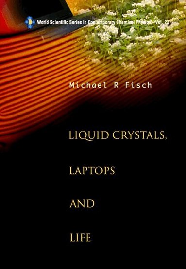 Michael R Fisch - LIQUID CRYSTALS, LAPTOPS AND LIFE, Inbunden