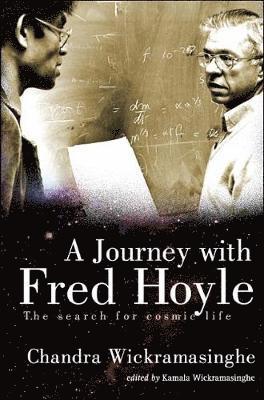 Chandra Wickramasinghe, Kamala Wickramasinghe - JOURNEY WITH FRED HOYLE: THE SEARCH FOR COSMIC LIFE, Inbunden