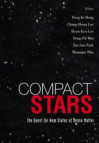 LEE DEOG KI HONG & CHANG-HWAN, Deog Ki Hong, Chang-Hwan Lee, Hyun Kyu Lee, Dong-Pil Min, Tae-Sun Park, Mannque Rho - COMPACT STARS: THE QUEST FOR NEW STATES OF DENSE MATTER - PROCEEDINGS OF THE KIAS-APCTP INTERNATIONAL SYMPOSIUM ON ASTRO-HADRON PHYSICS, Inbunden
