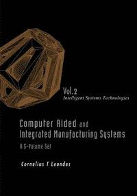 bokomslag Computer Aided And Integrated Manufacturing Systems - Volume 2: Intelligent Systems Technologies