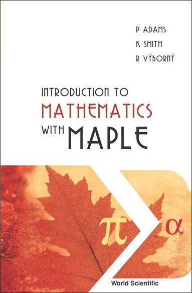 P Adams, K Smith, R Výborný - INTRODUCTION TO MATHEMATICS WITH MAPLE, Häftad