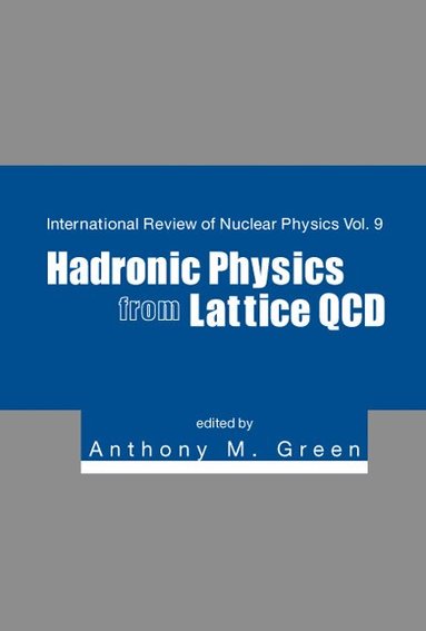 GREEN ANTHONY M, Anthony M Green - HADRONIC PHYSICS FROM LATTICE QCD, Inbunden