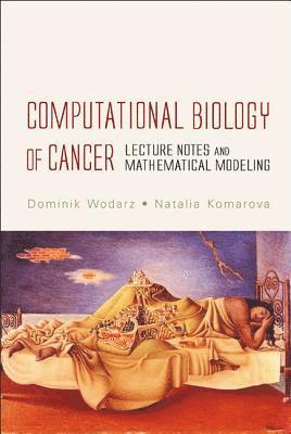 Dominik Wodarz, Natalia Komarova, Usa) Wodarz, Dominik (Univ Of California, Irvine, Usa) Komarova, Natalia (Univ Of California, Irvine, WODARZ DOMINIK, Wodarz Dominik - Computational Biology Of Cancer: Lecture Notes And Mathematical Modeling, Inbunden