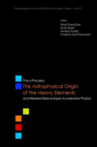 QIAN YONG-ZHONG, Yong-Zhong Qian, Ernst Rehm, Hendrik Schatz, Friedrich-Karl Thielemann - R-PROCESS, THE: THE ASTROPHYSICAL ORIGIN OF THE HEAVY ELEMENTS AND RELATED RARE ISOTOPE ACCELERATOR PHYSICS - PROCS OF THE FIRST ARGONNE/MSU/JINA/INT RIA WORKSHOP, Inbunden