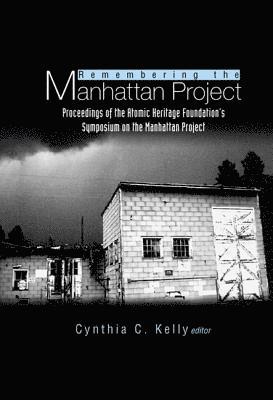 bokomslag Remembering The Manhattan Project - Perspectives On The Making Of The Atomic Bomb & Its Legacy