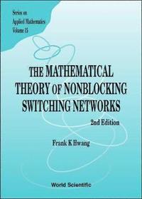 bokomslag Mathematical Theory Of Nonblocking Switching Networks, The (2nd Edition)