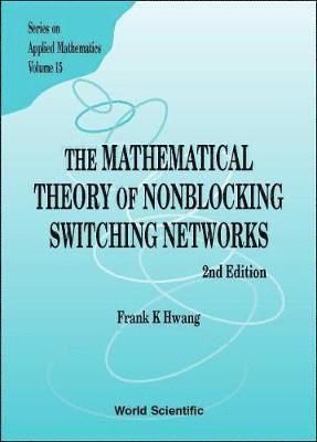 Mathematical Theory Of Nonblocking Switching Networks, The (2nd Edition) 1