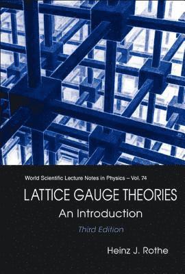 Heinz J Rothe, Germany) Rothe, Heinz J (Univ Heidelberg, Heinz J. Rothe, ROTHE HEINZ J - Lattice Gauge Theories: An Introduction (Third Edition), Inbunden