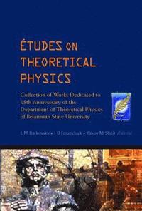 bokomslag Etudes On Theoretical Physics: Collection Of Works Dedicated To 65th Anniversary Of The Department Of Theoretical Physics Of Belarusian State University