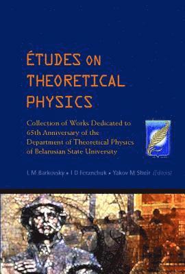 Etudes On Theoretical Physics: Collection Of Works Dedicated To 65th Anniversary Of The Department Of Theoretical Physics Of Belarusian State University 1