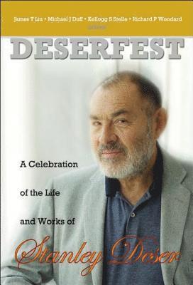 Deserfest: A Celebration Of The Life And Works Of Stanley Deser 1