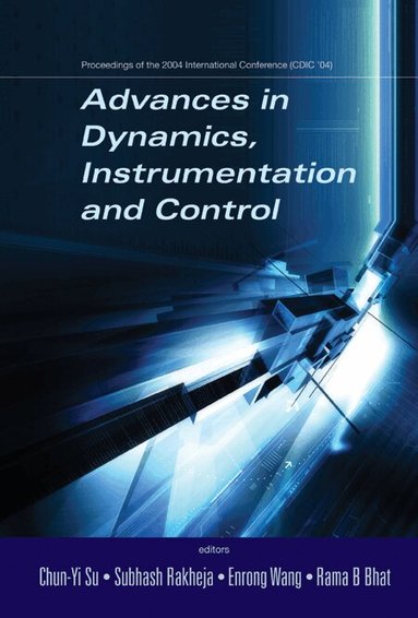 SU CHUN-YI, Chun-Yi Su, Subhash Rakheja, Enrong Wang, Rama B Bhat - ADVANCES IN DYNAMICS, INSTRUMENTATION AND CONTROL - PROCEEDINGS OF THE 2004 INTERNATIONAL CONFERENCE (CDIC '04), Inbunden