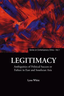 Legitimacy: Ambiguities Of Political Success Or Failure In East And Southeast Asia 1