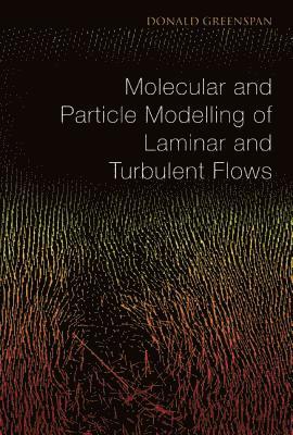 Donald Greenspan, Usa) Greenspan, Donald (Univ Of Texas At Arlington, GREENSPAN DONALD - Molecular And Particle Modelling Of Laminar And Turbulent Flows, Inbunden