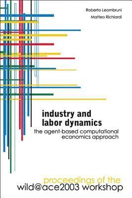 bokomslag Industry And Labor Dynamics: The Agent-based Computational Economics Approach - Proceedings Of The Wild@ace 2003 Workshop