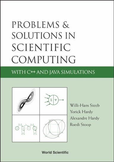 Willi-Hans Steeb, Yorick Hardy, Alexandre Hardy, Ruedi Stoop - PROBLEMS AND SOLUTIONS IN SCIENTIFIC COMPUTING WITH C++ AND JAVA SIMULATIONS, Inbunden