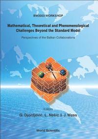 bokomslag Mathematical, Theoretical And Phenomenological Challenges Beyond The Standard Model: Perspectives Of The Balkan Collaborations