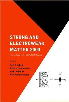 Strong And Electroweak Matter 2004 - Proceedings Of The Sewm2004 Meeting