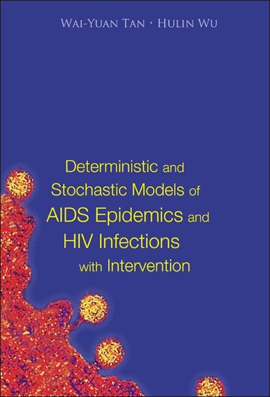 Wai-Yuan Tan, Hulin Wu, Wai-yuan Tan, Hulin Wu - DETERMINISTIC AND STOCHASTIC MODELS OF AIDS EPIDEMICS AND HIV INFECTIONS WITH INTERVENTION, Inbunden