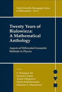 bokomslag Twenty Years Of Bialowieza: A Mathematical Anthology: Aspects Of Differential Geometric Methods In Physics