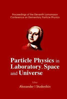 Particle Physics In Laboratory, Space And Universe - Proceedings Of The Eleventh Lomonosov Conference On Elementary Particle Physics 1