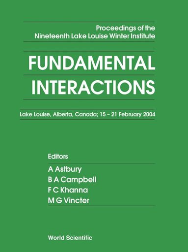ASTBURY A, A Astbury, B A Campbell, F C Khanna, M G Vincter - FUNDAMENTAL INTERACTIONS - PROCEEDINGS OF THE NINETEENTH LAKE LOUISE WINTER INSTITUTE, Inbunden