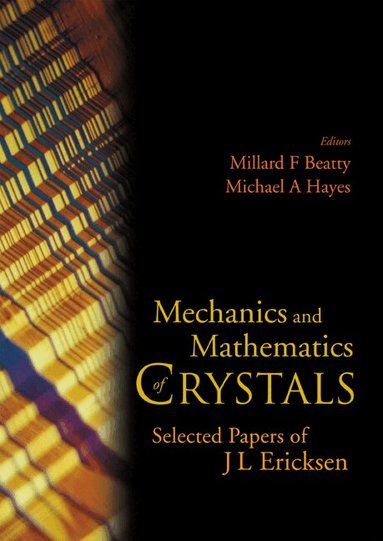 Jerald L Ericksen, Millard F Beatty, Michael A Hayes - MECHANICS AND MATHEMATICS OF CRYSTALS: SELECTED PAPERS OF J L ERICKSEN, Inbunden