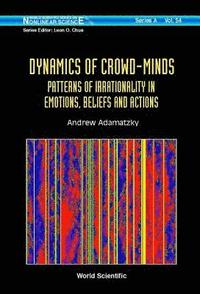 bokomslag Dynamics Of Crowd-minds: Patterns Of Irrationality In Emotions, Beliefs And Actions
