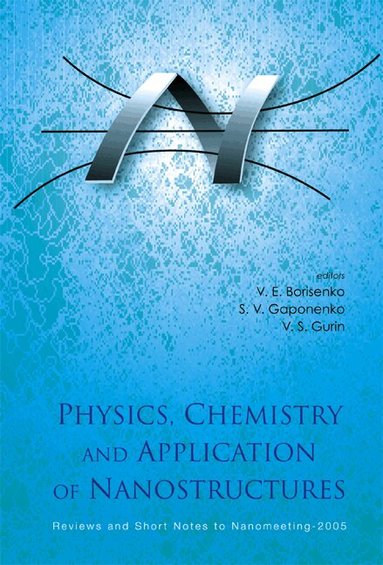 BORISENKO V E, V E Borisenko, S V Gaponenko, V S Gurin - PHYSICS, CHEMISTRY AND APPLICATION OF NANOSTRUCTURES - REVIEWS AND SHORT NOTES TO NANOMEETING-2005, Inbunden