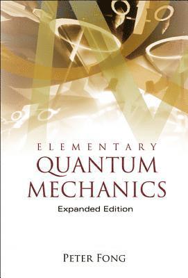 Peter Fong, Usa) Fong, Peter (Emory Univ, FONG PETER - Elementary Quantum Mechanics (Expanded Edition), Inbunden