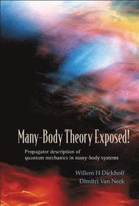 bokomslag Many-body Theory Exposed! Propagator Description Of Quantum Mechanics In Many-body Systems