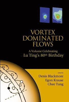 bokomslag Vortex Dominated Flows: A Volume Celebrating Lu Ting's 80th Birthday