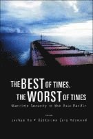 bokomslag Best Of Times, The Worst Of Times, The: Maritime Security In The Asia-pacific