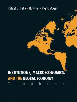 Rafael Di Tella, Huw R Pill, Ingrid Vogel, Usa) Di Tella, Rafael (Harvard Univ, Huw R (.) Pill, Ingrid (.) Vogel, Huw R. Pill, TELLA RAFAEL DI - Institutions, Macroeconomics, And The Global Economy (Casebook), Häftad