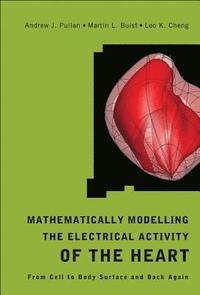 bokomslag Mathematically Modelling The Electrical Activity Of The Heart: From Cell To Body Surface And Back Again