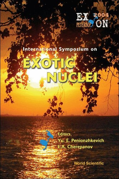 PENIONZHKEVICH YU E, Yu E Penionzhkevich, E A Cherepanov - EXOTIC NUCLEI: EXON2004 - PROCEEDINGS OF THE INTERNATIONAL SYMPOSIUM, Inbunden