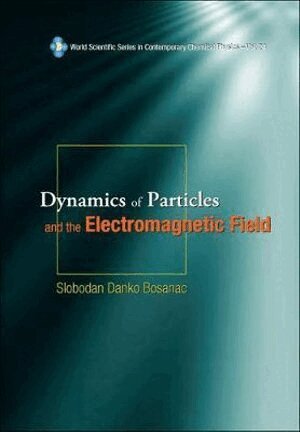 Slobodan Danko Bosanac - DYNAMICS OF PARTICLES AND THE ELECTROMAGNETIC FIELD (WITH CD-ROM), Inbunden