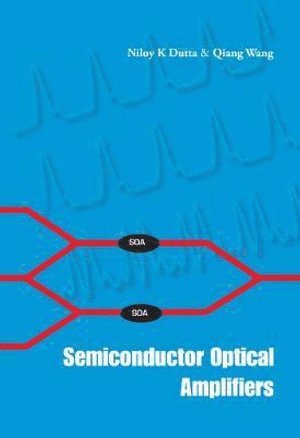 Niloy K Dutta, Qiang Wang, Usa) Dutta, Niloy K (Univ Of Connecticut, Usa) Wang, Qiang (Indiana Univ, Niloy K. Dutta, DUTTA NILOY K - Semiconductor Optical Amplifiers, Inbunden