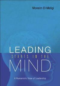 bokomslag Leading Starts In The Mind: A Humanistic View Of Leadership