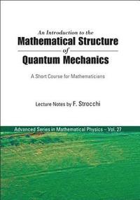 bokomslag Introduction To The Mathematical Structure Of Quantum Mechanics, An: A Short Course For Mathematicians