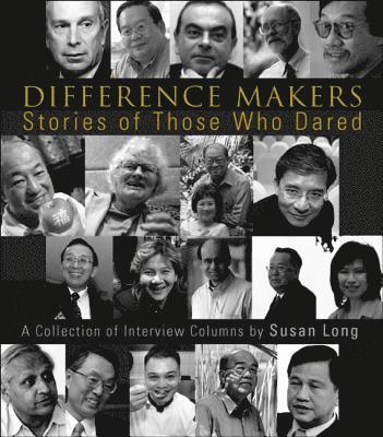 Difference Makers: Stories Of Those Who Dared - A Collection Of Interview Columns By Susan Long (English Version) 1