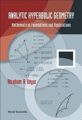 Analytic Hyperbolic Geometry: Mathematical Foundations And Applications 1